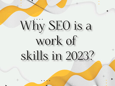 why SEO is a work of skill in 2023